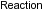 ./Labels/h_Reaction.png